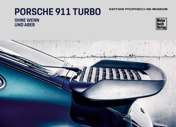 Porsche 911 Turbo - Ohne Wenn und Aber - aktualisierte und erweiterte Auflage