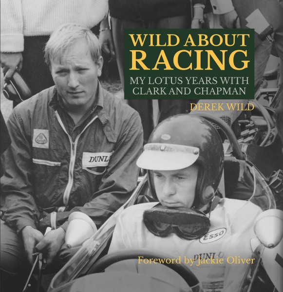 Wild About Racing - My Lotus Years with Clark and Chapman
